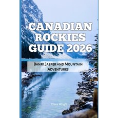 (英文圖書)Canadian Rockies Guide 2026: Banff Jasper and Mountain Adventures 平裝版, Independently Published, 英文