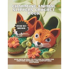 (영문도서) Charming Animal Slippers Crochet Book: Dive into 60 Easy-to-Follow Patterns for... Paperback, Independently Published, English, 9798305938685