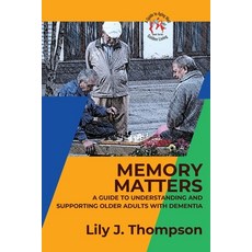 (영문도서) Memory Matters-A Guide to Understanding and Supporting Older Adults with Dementia: Navigating... Paperback, PN Books, English, 9784203584956