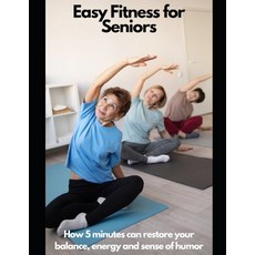 (영문도서) Fitness For Seniors: How 5 minutes Can Restore Your Balance Energy and Sense of Humor Paperback, Independently Published, English, 9798877227682