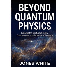 (英文圖書)Beyond Quantum Physics: Exploring the Frontiers of Reality Consciousness and t... 平裝版, Independently Published, 英文