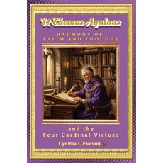 (英文圖書)St Thomas Aquinas HARMONY OF FAITH AND THOUGHT: and the Four Cardinal Virtues 平裝版, Independently Published, 英文
