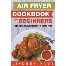 (영문도서) Air Fryer Cookbook for Beginners: 100 Simple and Delicious Recipes for Your Air Fryer Paperback, Lindsey Page, English, 9798201880705