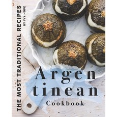 Argentinean Cookbook: The Most Traditional Recipes Paperback, Independently Published