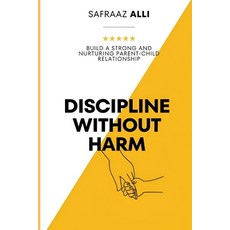 (英文圖書)Discipline Without Harm: Build a Strong and Nurturing Parent-Child Relationship 平裝版, Independently Published, 英文