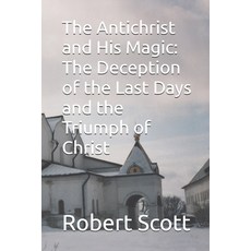 (영문도서)The Antichrist and His Magic: The Deception of the Last Days and the Triumph of... Paperback, Independently Published, English, 9798274009010