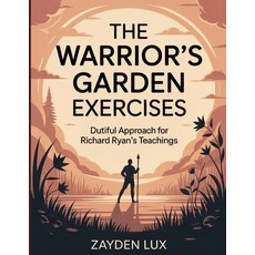 (영문도서)The Warrior's Garden Exercises: Dutiful Approach for Richard Ryan's Teachings Paperback, Independently Published, English, 9798266818620