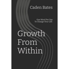 (영문도서)Growth From Within: One Word Per Day To Change Your Life. Paperback, Independently Published, English, 9798244784084