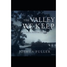 (영문도서)The Valley We Keep: Steel Stone and What Endures Paperback, Independently Published, English, 9798259177451 Independently Published, English, 9798259177451