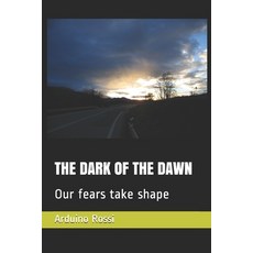 The Dark of the Dawn: Our fears take shape Paperback, Independently Published, English, 9798611964279