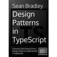 (영문도서) Design Patterns in TypeScript: Common GoF (Gang of Four) Design Patterns Implemented in TypeS... Paperback, Independently Published, English, 9798747711983