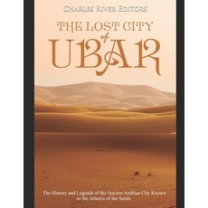 (영문도서) The Lost City of Ubar: The History and Legends of the Ancient Arabian City Known as the Atlan... Paperback, Independently Published, English, 9781688087330