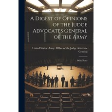 (영문도서) A Digest of Opinions of the Judge Advocates General of the Army: With Notes Paperback, Legare Street Press, English, 9781021931085