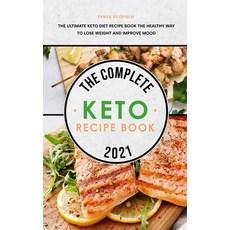 The Complete Keto Recipe Book 2021: The Ultimate Keto Diet Recipe Book The Healthy Way to Lose Weigh... Hardcover, Tanya Scofield, English, 9781801834797