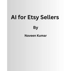 (영문도서)AI for Etsy Sellers: 500+ Prompts and Workflows to Create Better Listings Get M... Paperback, Independently Published, English, 9798244444674