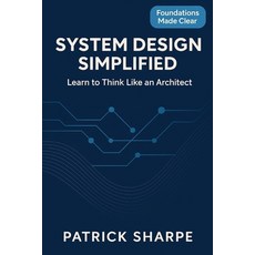 (영문도서)System Design Simplified: Learn To Think Like An Architect Paperback, Independently Published, English, 9798273852853
