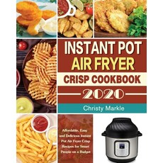Instant Pot Air Fryer Crisp Cookbook -2020: Affordable Easy and Delicious Instant Pot Air Fryer Cri... Paperback, Hannah Brown
