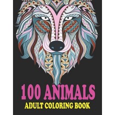 100 Animals Adult Coloring Book: Stress Relieving Animals Designs: Coloring Book with Lions Elephan... Paperback, Independently Published