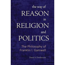 (영문도서)The Way of Reason in Religion and Politics: The Philosophy of Franklin I. Gamwell Hardcover, State University of New Yor..., English, 9798855806366 State University of New Yor..., English, 9798855806366