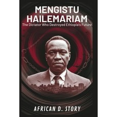 (영문도서)Mengistu Hailemariam: The Dictator Who Destroyed Ethiopia's Future: An Inside Lo... Paperback, Independently Published, English, 9798267744270