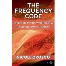 (영문도서) The Frequency Code: Unlocking Health with PEMF & Terahertz Wave Energy Paperback, Nicole Elizabeth Orozco, English, 9798230008286
