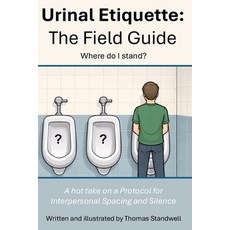 (영문도서)A Field Guide to Urinal Etiquette: A take on a Protocol for Interpersonal Spacin... Paperback, Independently Published, English, 9798242660731