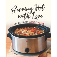 Serving Hot with Love: Yours Truly Slow Cooker Paperback, Independently Published