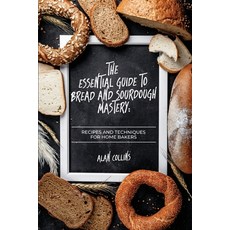 (영문도서) The Essential Guide to Bread and Sourdough Mastery: Recipes and Techniques for Home Bakers Paperback, Dominic Cambareri, English, 9789493212596