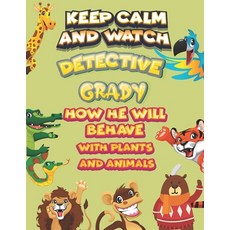 keep calm and watch detective Grady how he will behave with plant and animals: A Gorgeous Coloring a... Paperback, Independently Published, English, 9798586506269