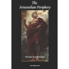 (영문도서) The Aristotelian Periphery: The Divine & the Determined Paperback, Independently Published, English, 9798340198396