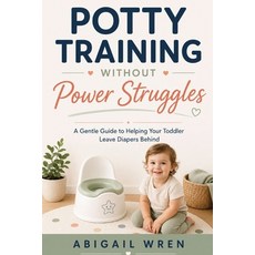 (영문도서)Potty Training Without Power Struggles: A Gentle Guide to Helping Your Toddler L... Paperback, Independently Published, English, 9798184810713