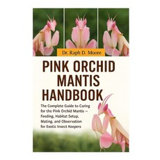 (영문도서)Pink Orchid Mantis: The Complete Guide to Caring for the Pink Orchid Mantis - Fe... Paperback, Independently Published, English, 9798275594294