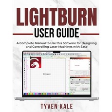(영문도서)Lightburn User Guide: A Complete Manual to Use this Software for Designing and C... Paperback, Independently Published, English, 9798299287516