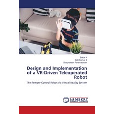 (영문도서)Design and Implementation of a VR-Driven Teleoperated Robot Paperback, LAP Lambert Academic Publis..., English, 9786209313257 LAP Lambert Academic Publis..., English, 9786209313257
