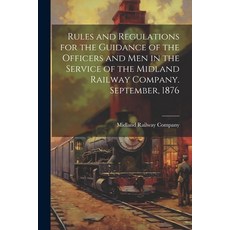 (영문도서) Rules and Regulations for the Guidance of the Officers and Men in the Service of the Midland ... Paperback, Legare Street Press, English, 9781022187757