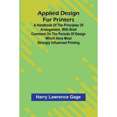 (영문도서) Applied Design for Printers; A Handbook of the Principles of Arrangement with... Paperback, Alpha Edition, English, 9789367244289