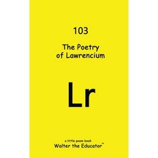 (영문도서) The Poetry of Lawrencium Paperback, Silent King Books, English, 9798869312242