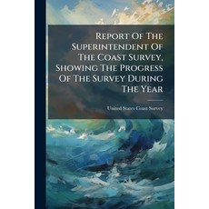 (영문도서)Report Of The Superintendent Of The Coast Survey Showing The Progress Of The Su... Paperback, Nabu Press, English, 9781175284587