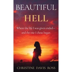 (영문도서)Beautiful Hell: Where the life I was given ended-and the one I chose began Hardcover, Christine Davis Ross, English, 9798995909729