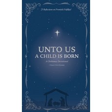 (영문도서) Unto Us a Child is Born: A Christmas Devotional: 25 Reflections on Promises Ful... Hardcover, Emory Colvin, English, 9798991201407