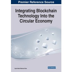 (영문도서) Integrating Blockchain Technology Into the Circular Economy Paperback, Business Science Reference, English, 9781799876434