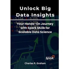 (英文圖書)Unlock Big Data Insights: Your Hands-On Journey with Spark MLlib for Scalable Da... 平裝版, Independently Published, 英文