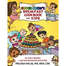 The Super Crew's Breakfast Cookbook for Kids: 50 Tasty Recipes + 100 Fun Nutrition Activities Paperback, Super Kids Nutrition Inc.