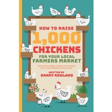 (영문도서) How To Raise 1 000 Chickens for your Local Farmers Market Hardcover, Real2reel Cineservices LLC, English, 9798991520218