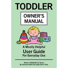 (外文書)Toddler Owner's Manual: A Mostly Helpful User Guide For Everyday Use Paperback, Independently Published, English