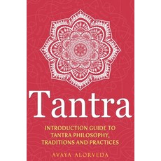 Tantra: Introduction Guide to Tantra Philosophy Traditions and Practices Paperback, Independently Published