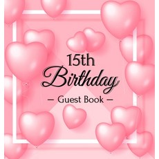 15th Birthday Guest Book: Pink Loved Balloons Hearts Theme Best Wishes from Family and Friends to W... Hardcover, Birthday Guest Books of Lorina