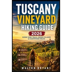 (영문도서)Tuscany Vineyard Hiking Guide 2026: Scenic Wine Trails Hidden Villages & Countr... Paperback, Independently Published, English, 9798196554902 Independently Published, English, 9798196554902