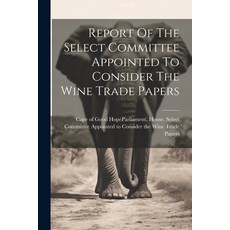 (영문도서) Report Of The Select Committee Appointed To Consider The Wine Trade Papers Paperback, Legare Street Press, English, 9781022379657