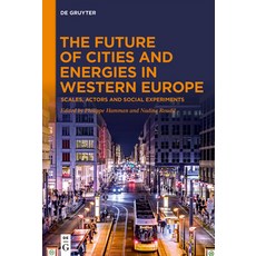 (영문도서) The Future of Cities and Energies in Western Europe: Scales Actors and Social... Hardcover, de Gruyter, English, 9783111376035